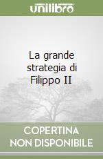 La grande strategia di Filippo II