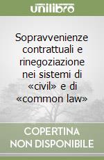 Sopravvenienze contrattuali e rinegoziazione nei sistemi di «civil» e di «common law»