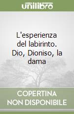 L'esperienza del labirinto. Dio, Dioniso, la dama libro