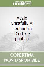 Vezio Crisafulli. Ai confini fra Diritto e politica