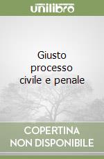 Giusto processo civile e penale