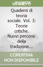 Quaderni di teoria sociale. Vol. 3: Teorie critiche. Nuovi percorsi della tradizione francofortese libro