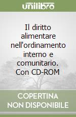 Il diritto alimentare nell'ordinamento interno e comunitario. Con CD-ROM libro