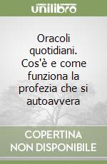 Oracoli quotidiani. Cos'è e come funziona la profezia che si autoavvera libro