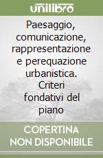 Paesaggio, comunicazione, rappresentazione e perequazione urbanistica. Criteri fondativi del piano libro