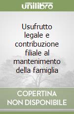 Usufrutto legale e contribuzione filiale al mantenimento della famiglia