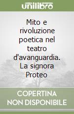 Mito e rivoluzione poetica nel teatro d'avanguardia. La signora Proteo