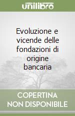 Evoluzione e vicende delle fondazioni di origine bancaria libro