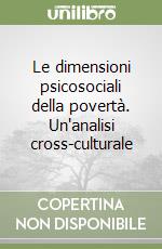 Le dimensioni psicosociali della povertà. Un'analisi cross-culturale libro