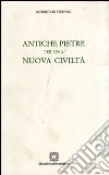 Antiche pietre per una nuova civiltà libro di Di Stefano Roberto