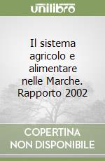Il sistema agricolo e alimentare nelle Marche. Rapporto 2002