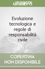 Evoluzione tecnologica e regole di responsabilità civile libro