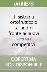 Il sistema ortofrutticolo italiano di fronte ai nuovi scenari competitivi