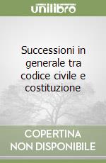 Successioni in generale tra codice civile e costituzione libro