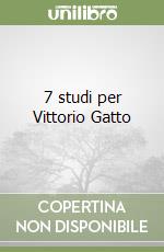 7 studi per Vittorio Gatto libro