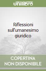 Riflessioni sull'umanesimo giuridico libro