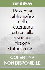 Rassegna bibliografica della letteratura critica sulla «science fiction» statunitense 1970-2003 libro