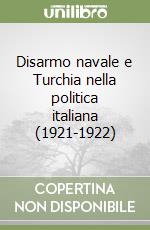 Disarmo navale e Turchia nella politica italiana (1921-1922) libro