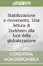 Stabilizzazione e movimento. Una lettura di Durkheim alla luce della globalizzazione