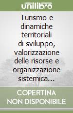 Turismo e dinamiche territoriali di sviluppo, valorizzazione delle risorse e organizzazione sistemica degli spazi garganici