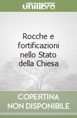 Rocche e fortificazioni nello Stato della Chiesa libro