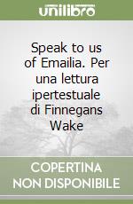 Speak to us of Emailia. Per una lettura ipertestuale di Finnegans Wake libro