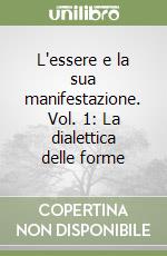 L'essere e la sua manifestazione. Vol. 1: La dialettica delle forme libro