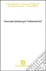 Verso una bioetica per l'odontoiatria? libro