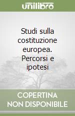 Studi sulla costituzione europea. Percorsi e ipotesi libro