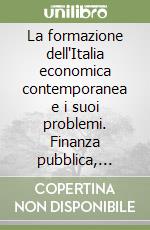 La formazione dell'Italia economica contemporanea e i suoi problemi. Finanza pubblica, società rurale, emigrazione, tenore di vita libro