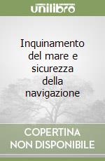 Inquinamento del mare e sicurezza della navigazione libro