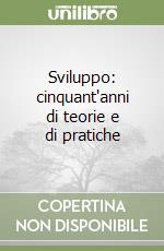 Sviluppo: cinquant'anni di teorie e di pratiche