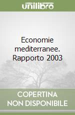 Economie mediterranee. Rapporto 2003 libro