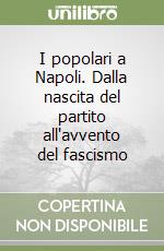 I popolari a Napoli. Dalla nascita del partito all'avvento del fascismo libro