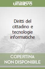 Diritti del cittadino e tecnologie informatiche libro