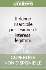 Il danno risarcibile per lesione di interessi legittimi