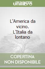 L'America da vicino. L'Italia da lontano libro