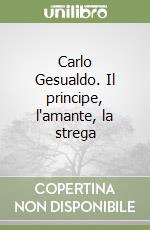 Carlo Gesualdo. Il principe, l'amante, la strega libro