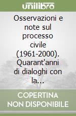 Osservazioni e note sul processo civile (1961-2000). Quarant'anni di dialoghi con la giurisprudenza libro