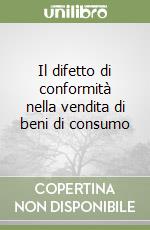 Il difetto di conformità nella vendita di beni di consumo