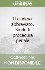 Il giudizio abbreviato. Studi di procedura penale libro