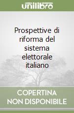 Prospettive di riforma del sistema elettorale italiano libro
