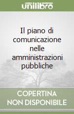 Il piano di comunicazione nelle amministrazioni pubbliche libro