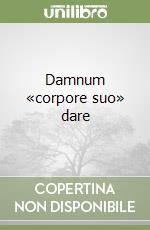 Damnum «corpore suo» dare
