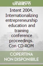 Intent 2004. Internationalizing entrepreneurship education and training conference proceedings. Con CD-ROM