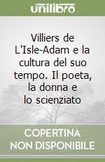 Villiers de L'Isle-Adam e la cultura del suo tempo. Il poeta, la donna e lo scienziato