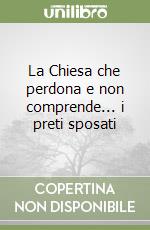 La Chiesa che perdona e non comprende... i preti sposati libro