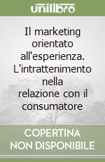 Il marketing orientato all'esperienza. L'intrattenimento nella relazione con il consumatore