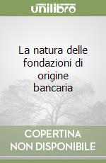 La natura delle fondazioni di origine bancaria libro