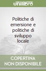 Politiche di emersione e politiche di sviluppo locale libro